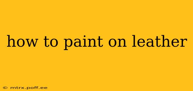 how to paint on leather