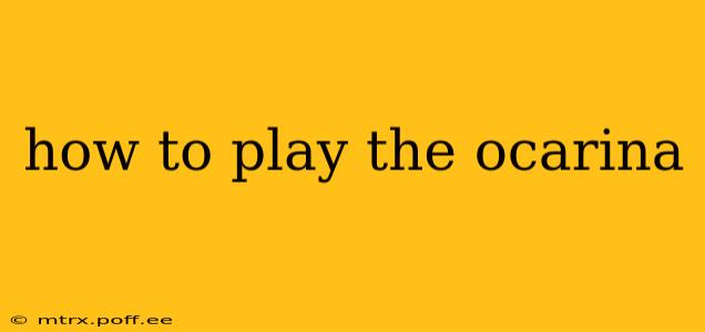 how to play the ocarina