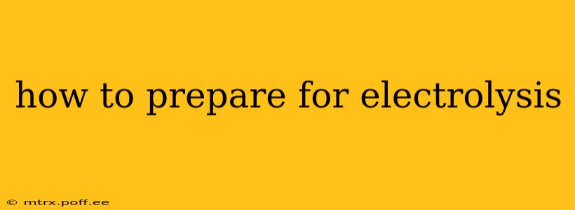 how to prepare for electrolysis