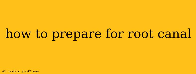 how to prepare for root canal