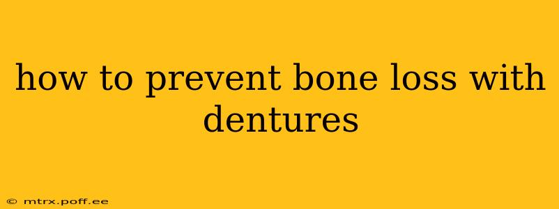 how to prevent bone loss with dentures