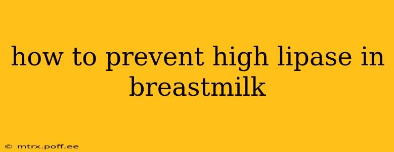 how to prevent high lipase in breastmilk