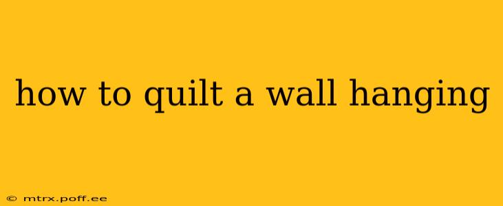 how to quilt a wall hanging