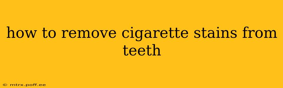 how to remove cigarette stains from teeth