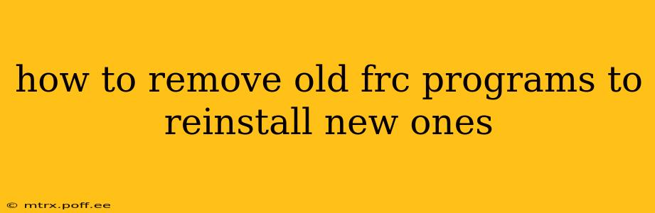 how to remove old frc programs to reinstall new ones