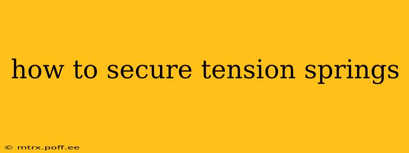 how to secure tension springs