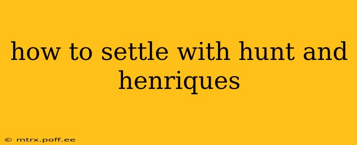 how to settle with hunt and henriques
