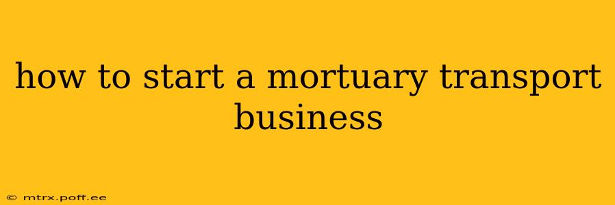 how to start a mortuary transport business