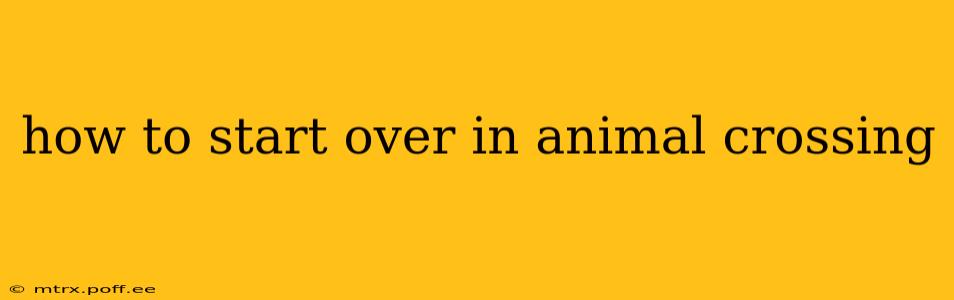 how to start over in animal crossing