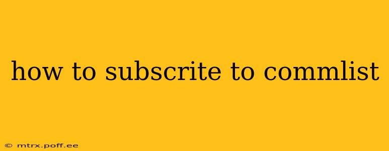 how to subscrite to commlist