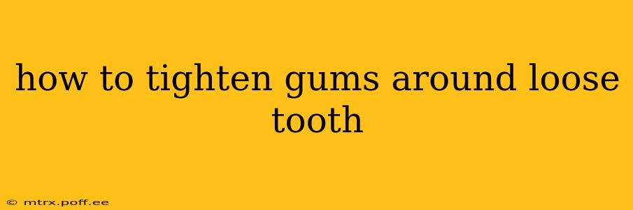 how to tighten gums around loose tooth