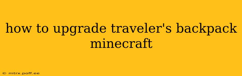 how to upgrade traveler's backpack minecraft