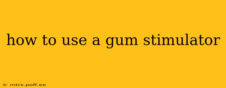 how to use a gum stimulator