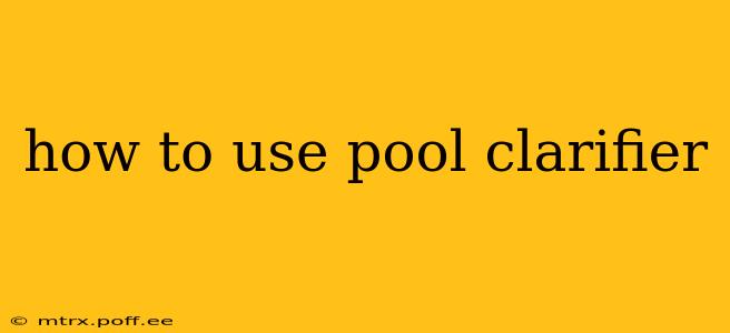 how to use pool clarifier