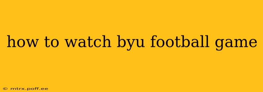 how to watch byu football game