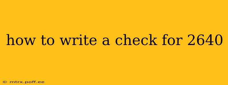 how to write a check for 2640