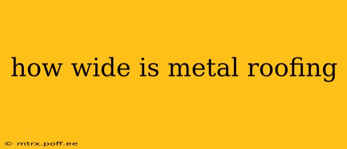 how wide is metal roofing