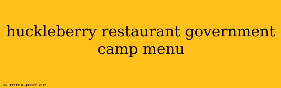 huckleberry restaurant government camp menu