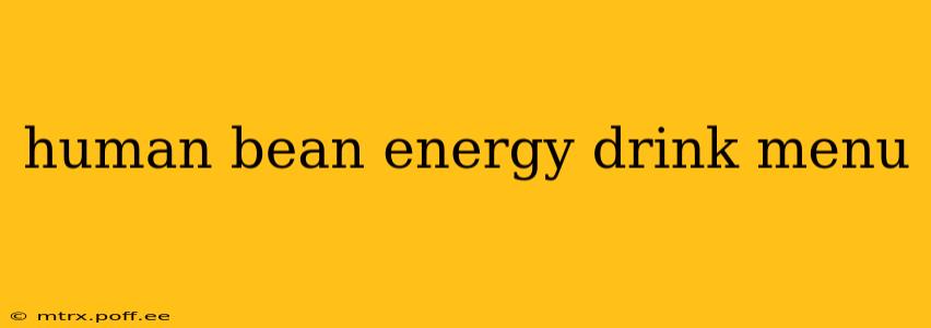 human bean energy drink menu