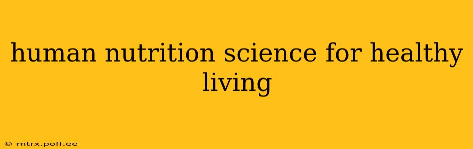 human nutrition science for healthy living