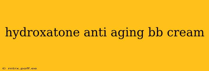 hydroxatone anti aging bb cream