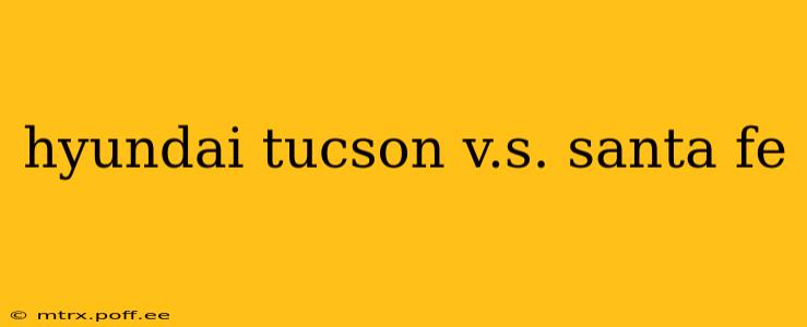 hyundai tucson v.s. santa fe