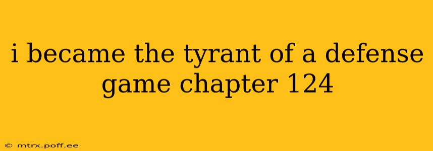 i became the tyrant of a defense game chapter 124