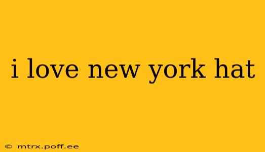 i love new york hat