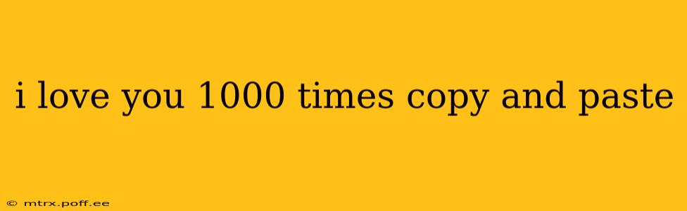 i love you 1000 times copy and paste