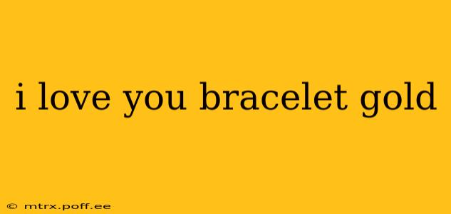 i love you bracelet gold