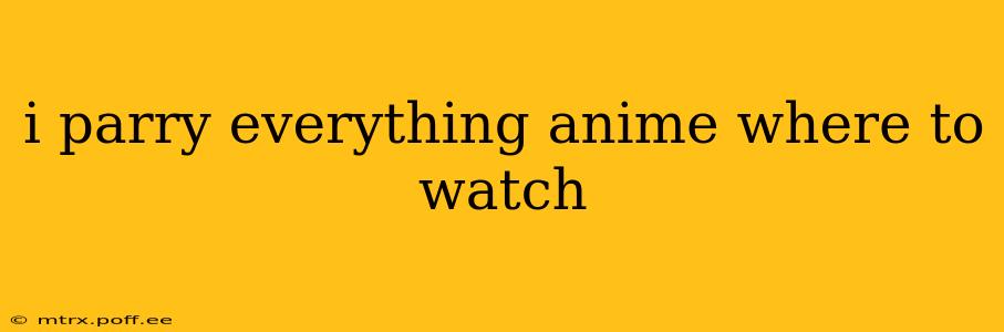 i parry everything anime where to watch