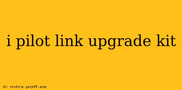 i pilot link upgrade kit