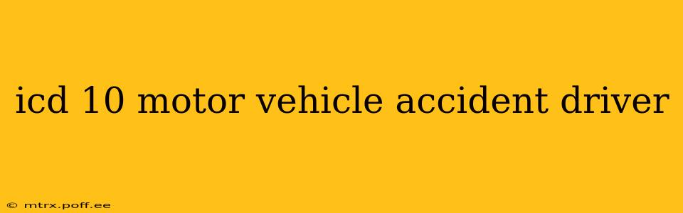 icd 10 motor vehicle accident driver