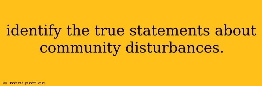 identify the true statements about community disturbances.