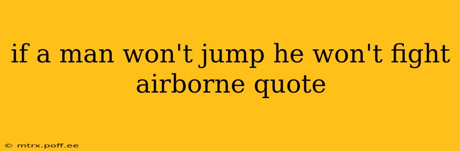 if a man won't jump he won't fight airborne quote