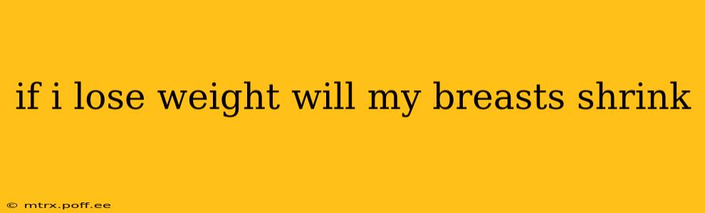 if i lose weight will my breasts shrink