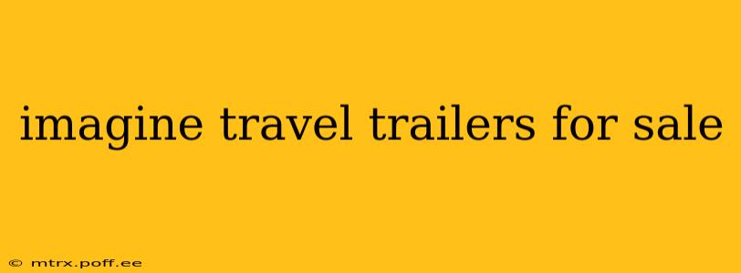 imagine travel trailers for sale