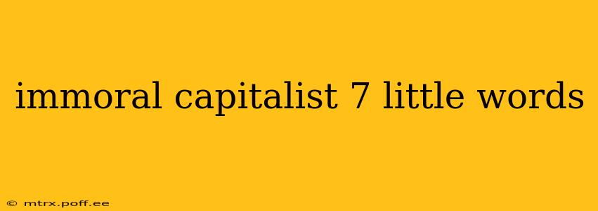 immoral capitalist 7 little words