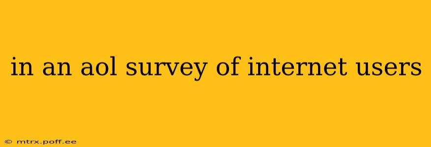 in an aol survey of internet users