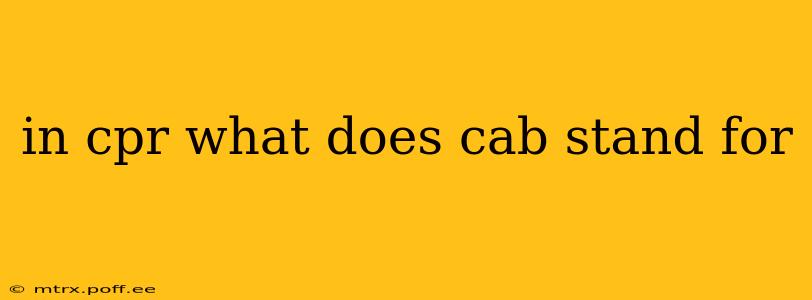 in cpr what does cab stand for