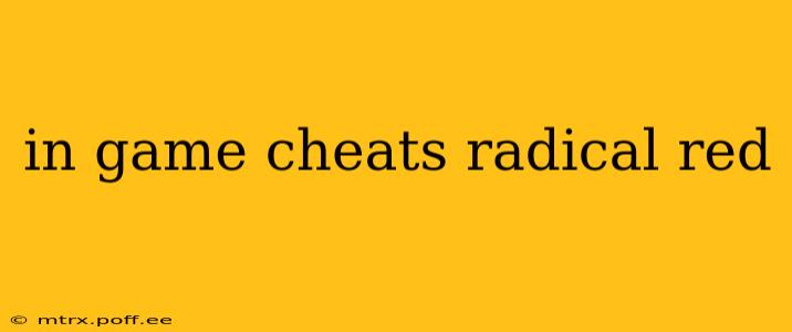in game cheats radical red