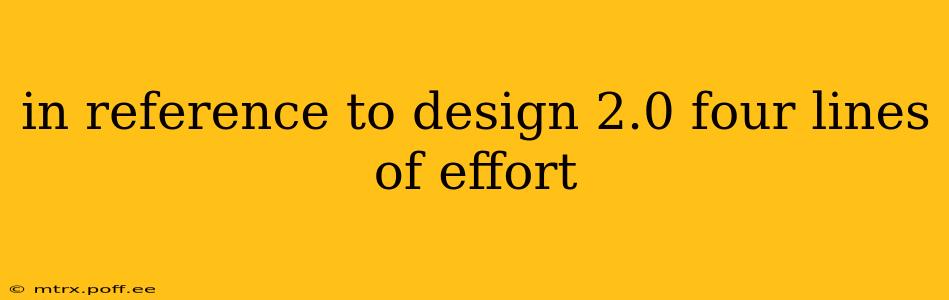 in reference to design 2.0 four lines of effort