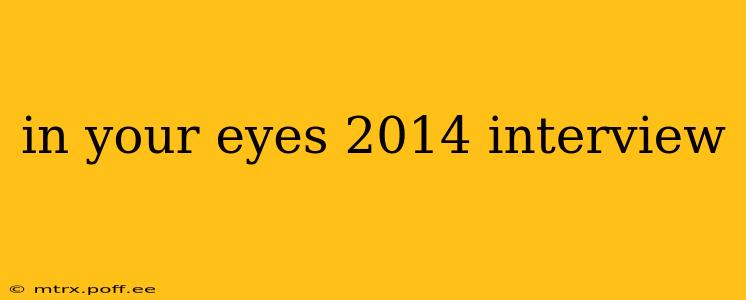 in your eyes 2014 interview
