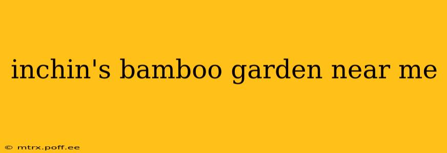 inchin's bamboo garden near me