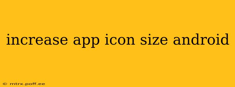 increase app icon size android