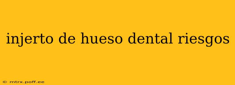 injerto de hueso dental riesgos