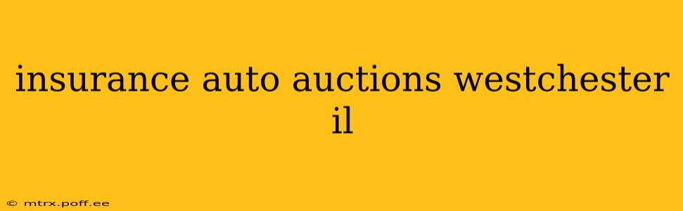 insurance auto auctions westchester il