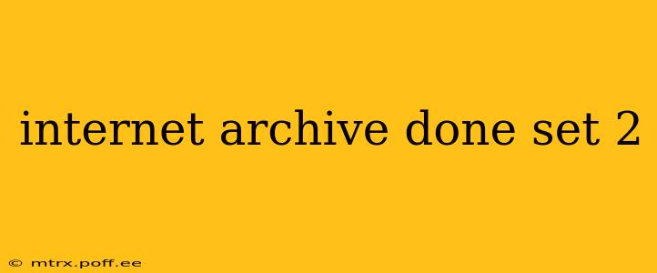internet archive done set 2