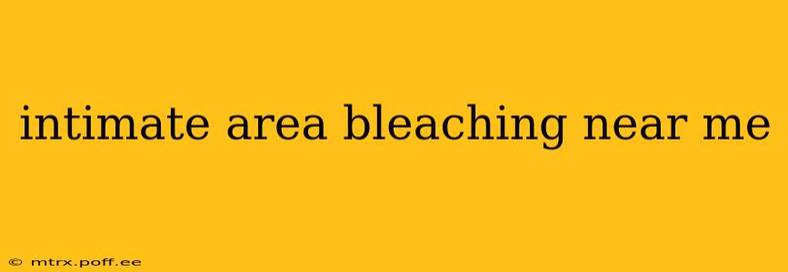 intimate area bleaching near me
