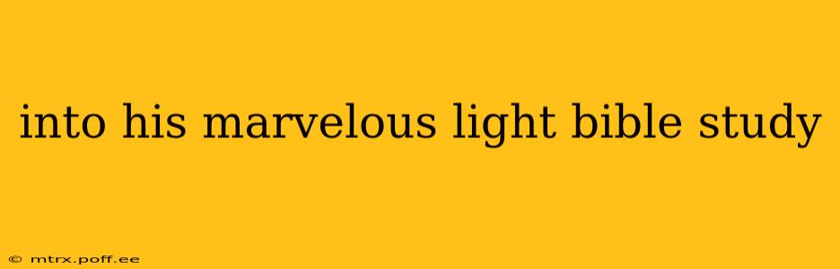 into his marvelous light bible study